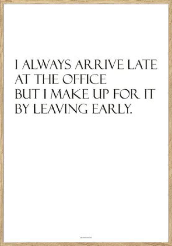 I always arrive late - sjov citatplakat til kontoret