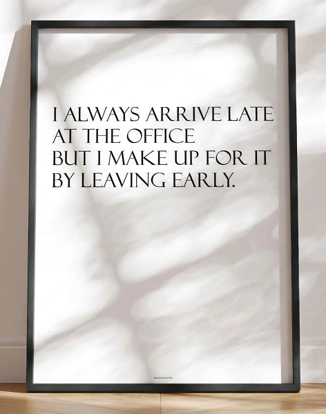 I always arrive late - sjov citatplakat til kontoret